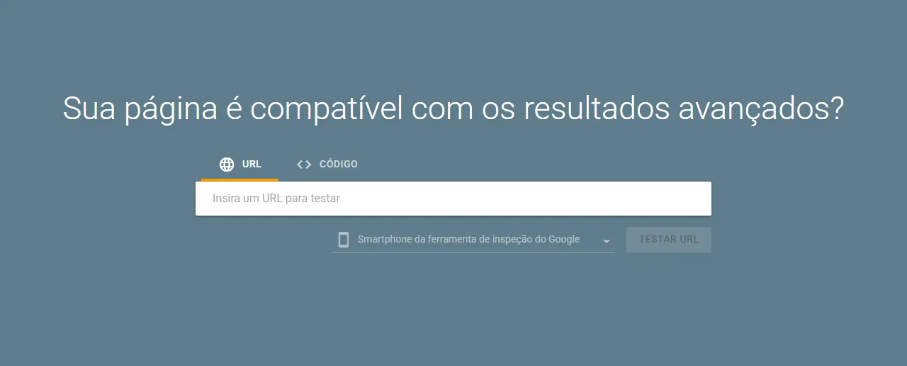Tela inicial do Teste de pesquisa aprimorada do Google em português, com a pergunta Sua página é compatível com os resultados avançados, as abas URL e Código, o campo para inserir o URL e o seletor do rastreador smartphone.