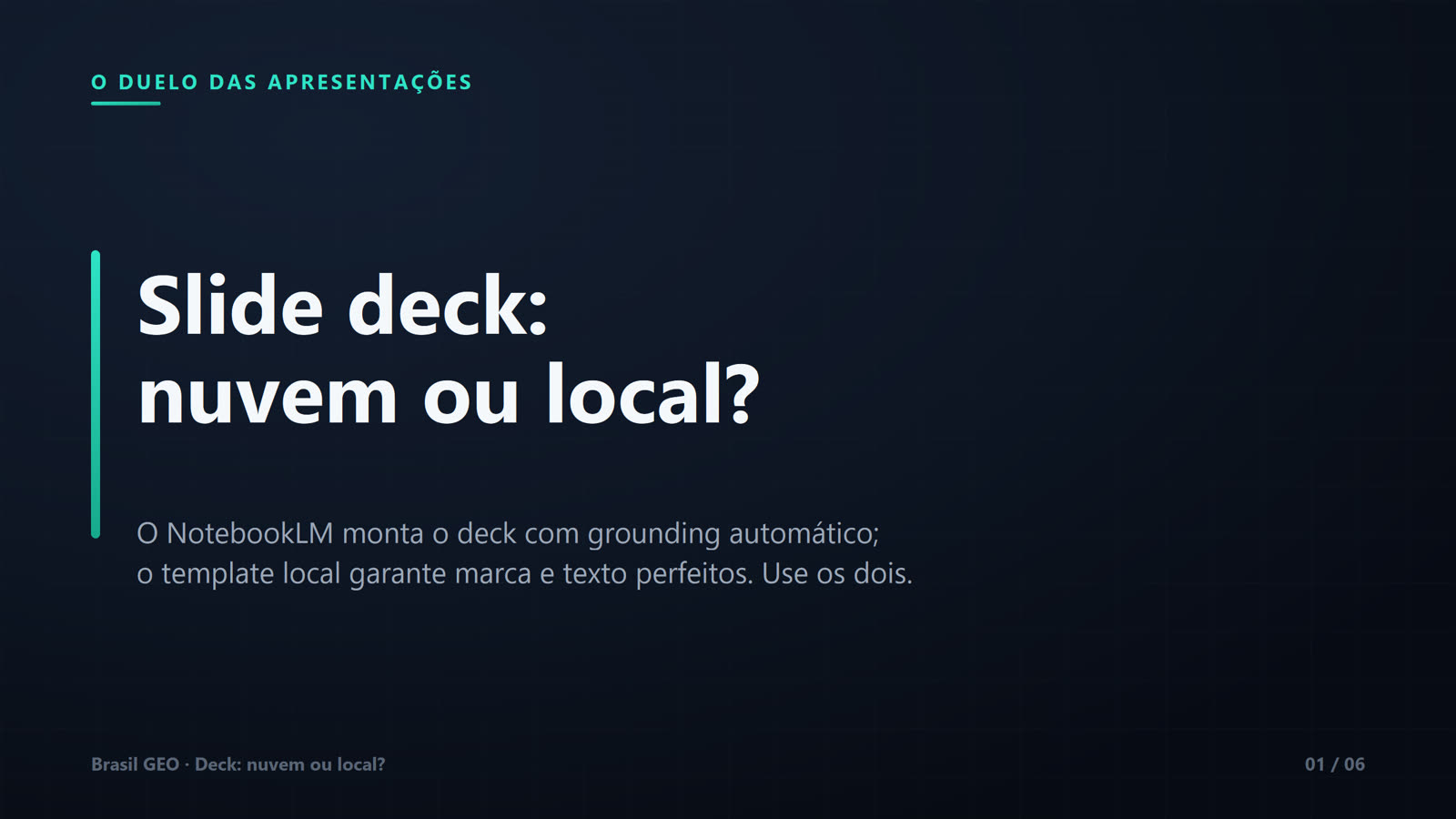 Slide de capa em fundo azul-escuro com rótulo "O duelo das apresentações" e título grande "Slide deck: nuvem ou local?". Subtítulo: o NotebookLM monta o deck com grounding automático; o template local garante marca e texto perfeitos — use os dois. Rodapé Brasil GEO, slide 01 de 06.