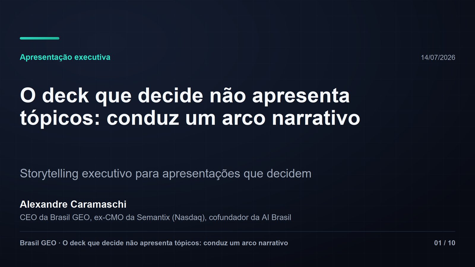 Slide de capa em fundo azul-escuro com o rótulo "Apresentação executiva" em verde-água. Título grande em branco: "O deck que decide não apresenta tópicos: conduz um arco narrativo." Subtítulo: quatro arcos clássicos — SCQA, pirâmide de Minto, sparkline e antes-depois-ponte — aplicados a decks rascunhados com IA e finalizados em gerador local. Assinatura do autor e rodapé Brasil GEO, slide 01 de 10.